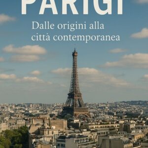 Parigi. Dalle origini alla città contemporanea