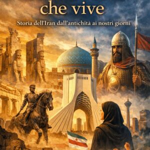 La Persia che vive. Storia dell’Iran dall’antichità ai nostri giorni
