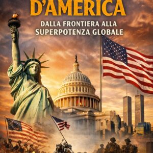 Stati Uniti d’America: Dalla Frontiera alla Superpotenza Globale