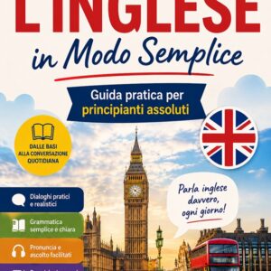 Impara l’Inglese in Modo Semplice è una guida pratica pensata per principianti assoluti che desiderano